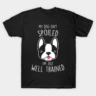 Boston Terrier Dog Isn't Spoiled T-Shirt